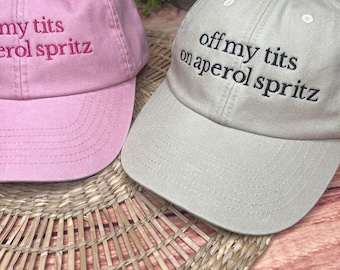Off My Tits On Aperol Spritz - embroidered baseball cap - funny drinking hat - rude - accessory - birthday gift - him her - secret santa