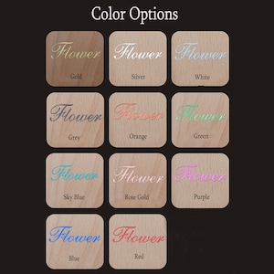 May include: Color options for a wooden sign with the word "Flower" in various colors, including gold, silver, white, grey, orange, green, sky blue, rose gold, purple, blue, and red.