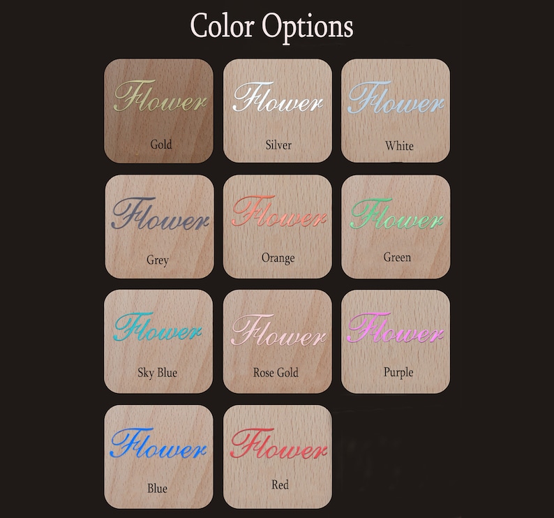 May include: Color options for a wooden sign with the word "Flower" in various colors, including gold, silver, white, grey, orange, green, sky blue, rose gold, purple, blue, and red.