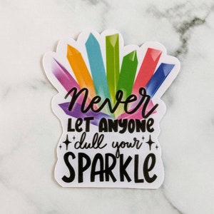Never let anyone dull your sparkle Sticker, waterproof vinyl, motivational sticker, Stanley sticker, bougie sticker, holographic sticker