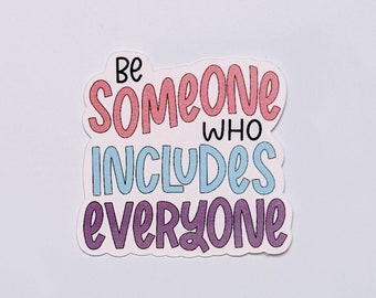 Be Someone who Includes Everyone sticker, waterproof, inclusion sticker, include everyone, everyone belongs, diversity, Stanley sticker