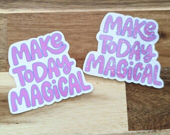 Make Today Magical sticker, holographic sticker, inspirational, motivational, encouraging, magic, cast member, great day, make magic