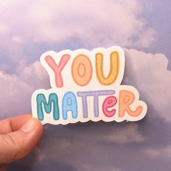 You Matter sticker, vinyl waterproof, affirmation sticker, self love sticker, mental health sticker