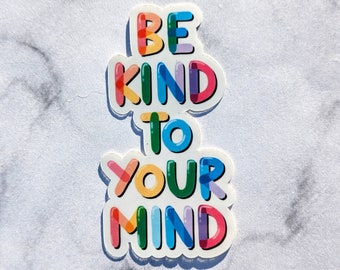 Be Kind to your Mind sticker, waterproof sticker, rainbow sticker, kindness matters, self love, mental health sticker, mind body healing