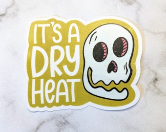 It's a dry heat sticker, waterproof, Arizona sticker, Phoenix sticker, cute AZ sticker, Desert sticker, tumbler, waterbottle, laptop sticker