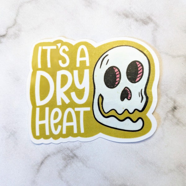 It's a dry heat sticker, waterproof, Arizona sticker, Phoenix sticker, cute AZ sticker, Desert sticker, tumbler, waterbottle, laptop sticker