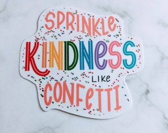 Sprinkle Kindness like Confetti Sticker, waterproof Stickers, hydroflask sticker, be kind sticker, spread kindness sticker, positive quote