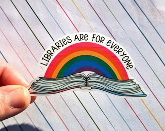 Libraries are for Everyone, waterproof, Librarian sticker, teacher sticker, banned books, LGBTQ sticker, library sticker, pride sticker