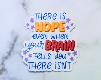 There is hope even when your brain tells you there isn't, waterproof sticker, tumbler sticker, mental health sticker, mental health matters