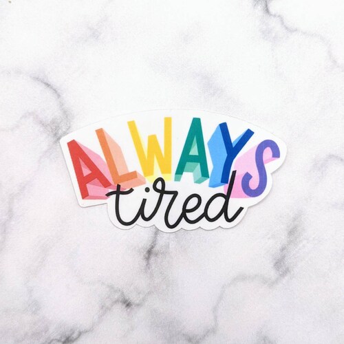 Always Tired waterproof vinyl sticker, Naps Often, Naptime sticker, Insomnia sticker, sleep sticker, nap sticker, I love sleep sticker