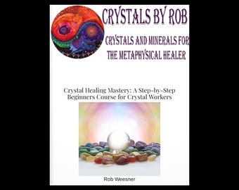 Crystal Healing Mastery - A Step By Step Beginners Course For Crystal Workers - Pdf Download