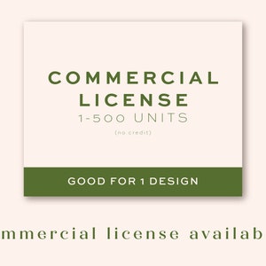 May include: A green and white sign with the text "COMMERCIAL LICENSE 1-500 UNITS (no credit) GOOD FOR 1 DESIGN".