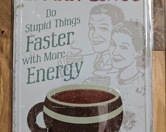 Drink Coffee - Do Stupid things faster - Large 12x17- Tin Sign