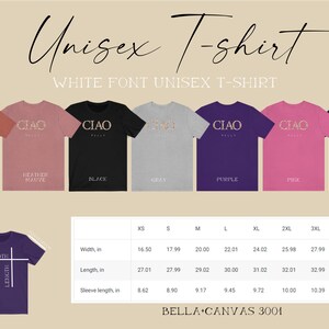 Puede incluir: Camiseta unisex con el texto "CIAO BELLA" en letras blancas. La camiseta est&aacute; disponible en ocho colores: Heather Clay, Heather Mauve, Negro, Gris, Morado, Rosa, Azul Marino, y una camiseta morada con el texto "WIDTH" y "LENGTH" impreso en ella. La tabla de tallas muestra el ancho, la longitud y la longitud de la manga en pulgadas para las tallas XS a 3XL.