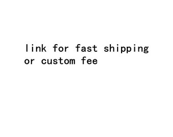 extra fee for fast shipping / extra custom made fee