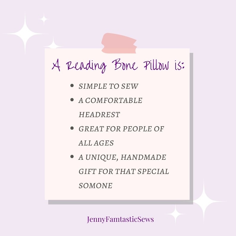May include: A light purple graphic with text that reads "A Reading Bone Pillow is: Simple to sew, a comfortable headrest, great for people of all ages, a unique, handmade gift for that special someone." The text "JennyFamtasticSews" is at the bottom.