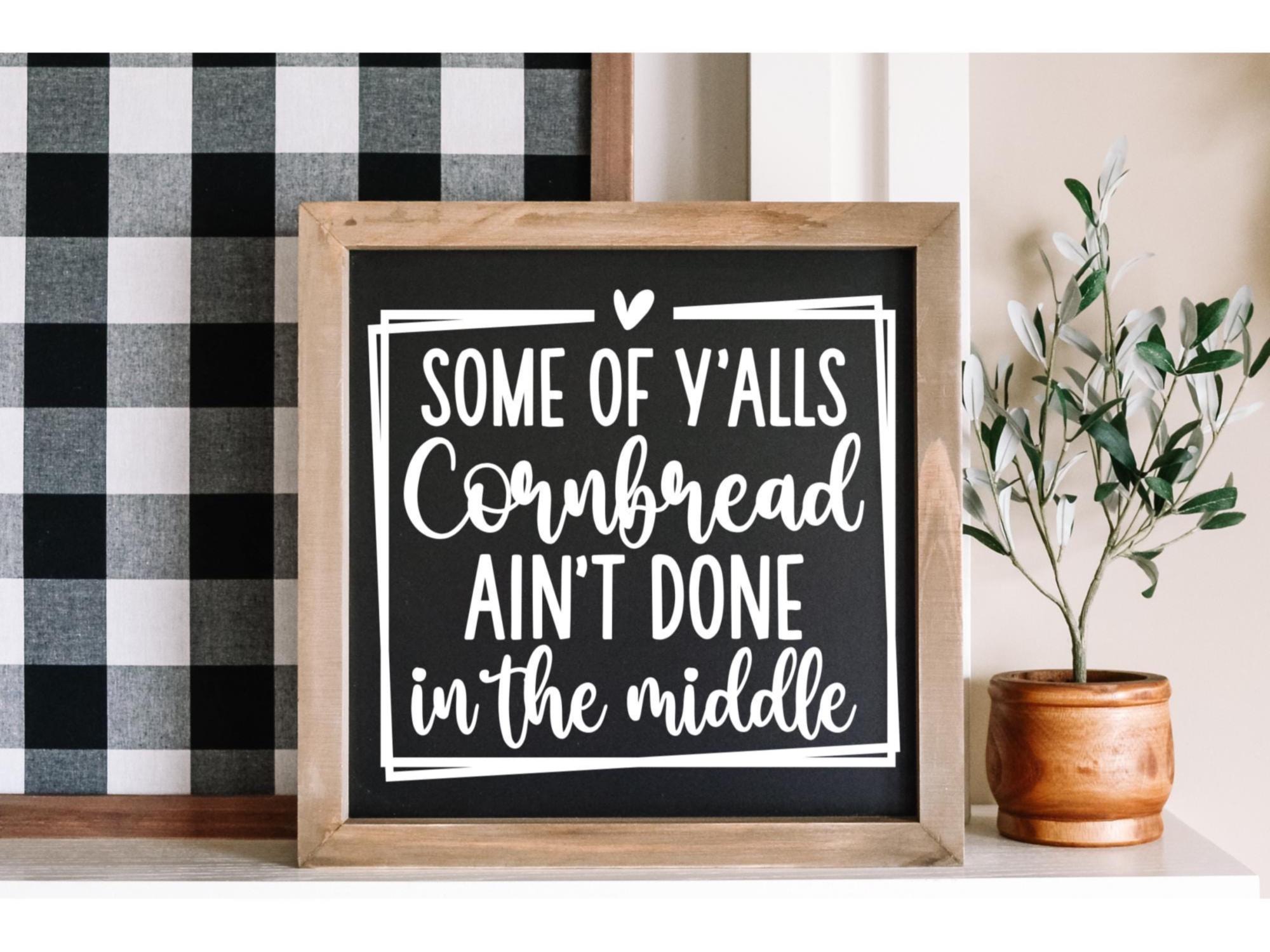Cornbread Ain't Done in the Middle Sign | Southern Humor Decor | Funny ...