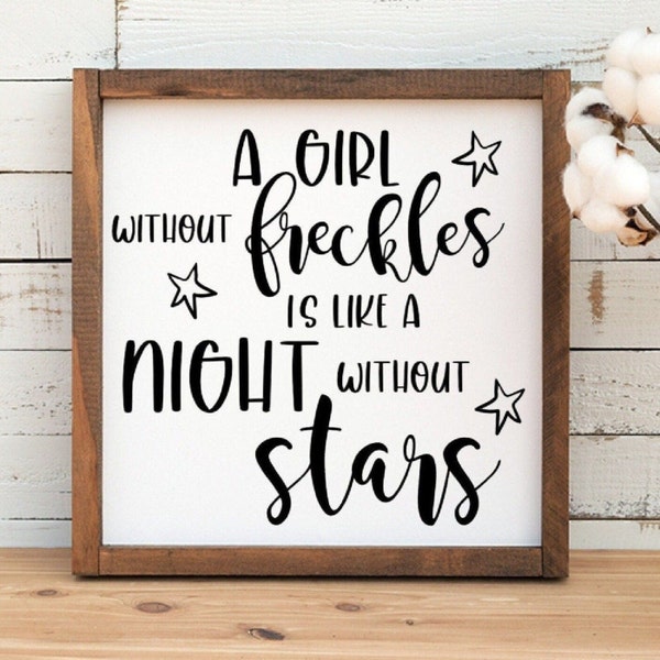 A Girl Without Freckles Is Like a Night Without Stars... 12x12 Wood Sign