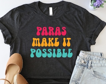 Paras Make It Possible Shirt, Paraeducator Shirt, Teacher Aide Shirt, Special Education Teacher Shirt, Teacher Assistant Shirt, Teacher Gift