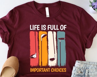 Life Is Full Of Important Choices Shirt, Golf Lover Shirt, Funny Golfing Shirt, Golf Saying Shirt, Retro Golfer Shirt, Golf Sport Shirt, Mom