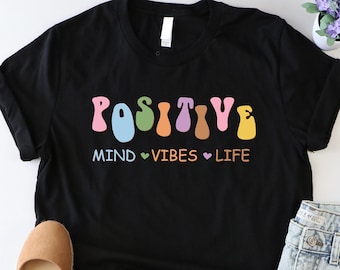 Positive Mind Vibes Life Shirt, Positivity Shirt, Motivational Shirt, Positive Saying Shirt, Funny Positive Life Shirt, Optimist Shirt, Girl