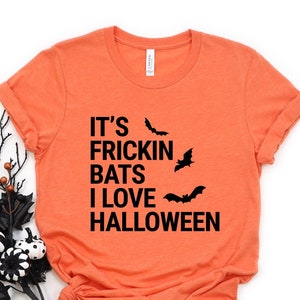 It&#39;s Frickin Bats I love Halloween, bat shirt, halloween bat, halloween costume, halloween shirt, halloween tshirt, halloween tee, Bat gift
