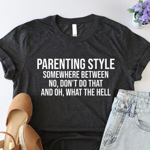 Parenting Style Shirt, Motherhood Quote Shirt, Mom Life Shirt, Humorous Paranting Tshirt, Funny Motherhood Shirt, Confused Mom Tshirt, Gift