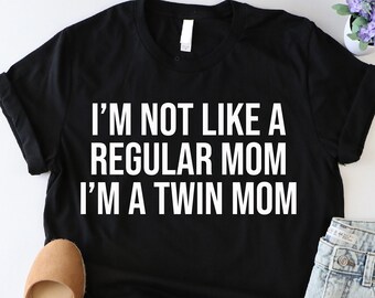 I'm Not Like A Regular Mom…Shirt, Twin Baby Shower Shirt, Twin Mom Shirt, Mother Of Twins Tee, Pregnancy Announcement Tshirt, Mom Life Shirt