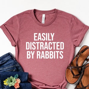 Easily distracted by rabbits, Bunny shirt, Bunny mom shirt, Rabbit owner shirt, Rabbit mom shirt, Rabbit Lover shirt, Rabbit Shirt, Rabbit