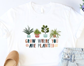 Grow Where You Are Planted Shirt, Botanical Shirt, Wildflower Tshirt, Nature Lover Shirt, Positive Mental Health Shirt, Inspirational Tshirt