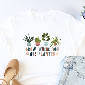 Grow Where You Are Planted Shirt, Botanical Shirt, Wildflower Tshirt, Nature Lover Shirt, Positive Mental Health Shirt, Inspirational Tshirt