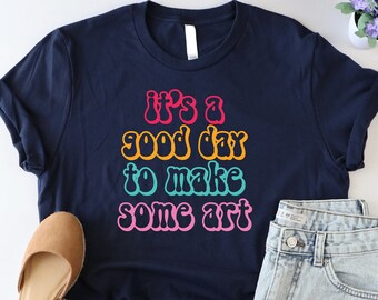 It's A Good Day To Make Art Shirt, Artist Shirt, Art Lover Shirt, Art Teacher Shirt, Gift For Artist, Motivational Shirt, Funny Painting Tee