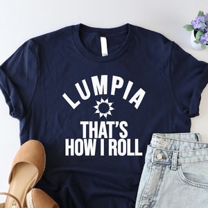 Lumpia That&#39;s How I Roll Shirt, Lumpia Lover Shirt, Philippines Shirt, Pinoy Food Shirt, Food Lover Shirt, Filipino Food Shirt, Lumpia Shirt