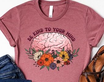 Be Kind To Your Mind Shirt, Counselor Shirt, Floral Brain Shirt, Gift For Therapist, Mental Health Awareness Shirt, Psychologist Shirt, Girl