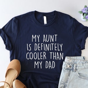 My Aunt Is Definitely Cooler Than My Dad Shirt, Funny Auntie Shirt, Mothers Day Tshirt, Aunties Bestie Tshirt, Sarcastic Aunt And Dad Shirt