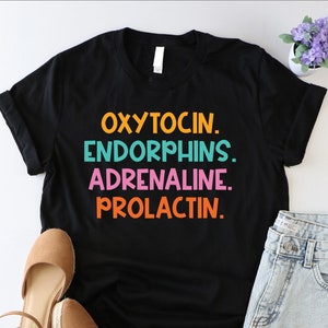 Oxytocin…Shirt, Hormones Shirt, Midwife Shirt, Doula Shirt, Funny Happiness Shirt, Birth Worker Appreciation, Funny Doula Apparel, Birth Tee