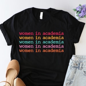 Women in Academia Shirt, Phd Graduation Shirt, Dark Academia Tee, Funny Shirt For Academician, Academician Girl Tshirt, Gift For Phd Student