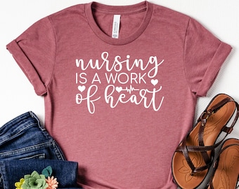 Nursing is a work of heart shirt, Nurse life Shirt, Nursing School Graduation Gift,,Gift For Nurse, future nurse, RN graduation gift,RN Gift