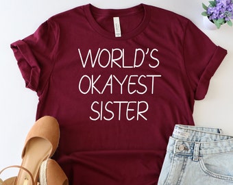 World's okayest sister shirt, Sister shirt, Funny shirts women, Funny gift for sister, Shirt for women, Funny T-shirt for Her, Birthday gift
