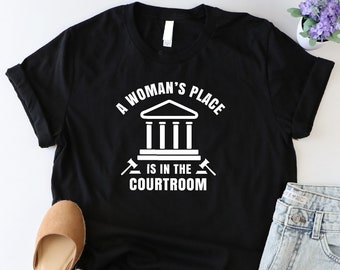 A Woman's Place Is In The Courtroom Shirt, Law School Graduation Shirt, Attorney Shirt, Funny Feminism Shirt, Future Lawyer Gift, Lawyer Tee