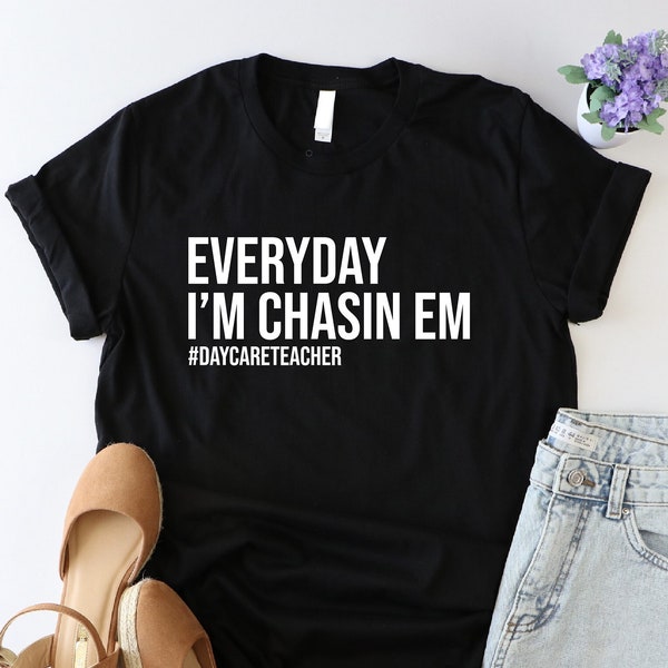 Everyday I'm Chasin Em Shirt, Daycare Teacher Shirt, Funny Kindergarten Shirt, Childhood Education Shirt, Gift For Educator, Toddler Teacher
