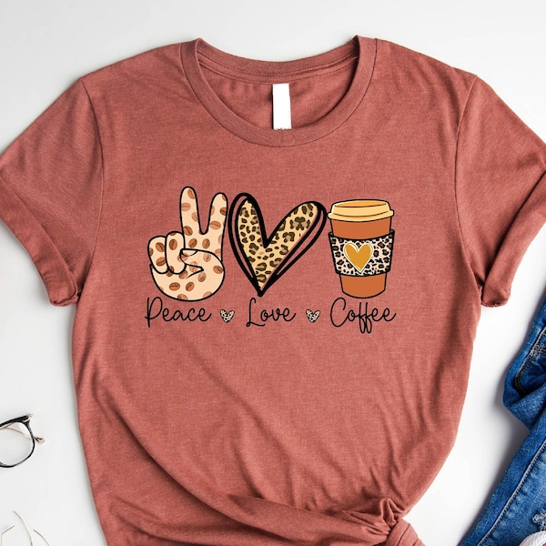 Peace Love Coffee Shirt, Coffee Lover Shirt, Love and Coffee Shirt, Hippie Girl Shirt, Show Peace Shirt, Funny Mom Tshirt, Gift For Activist