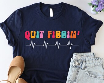 Quit Fibbin Shirt, Funny Medical Shirt, Cardiology Arrhythmia Shirt, Cute Medicine Shirt, Cardiologist Shirt, Nurse Week Shirt, Doctor Shirt