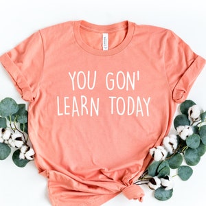 You gon&#39; learn today shirt, teacher shirt, teacher appreciation, kindergarten teacher, teacher life, teaching shirt, teacher tee,Teacher day