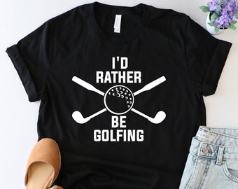 I'd rather be golfing shirt, Golfing shirt, Golf Shirt, Golf Gift, Golf Lover Shirt, Golf Love, Golfer Shirt, Golf gift, golf gifts for men