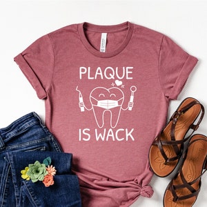Plaque is wack shirt, Dentist Shirt, Dentist graduation, Dental assistant shirt, orthodontist shirt, pediatric dentist, dental school shirt