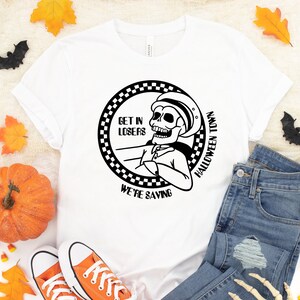 Get in losers we&#39;re saving halloween town , halloween skeleton, skeleton shirt, halloween shirt, skeleton costume, halloween tshirt, skull