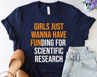 Girls Just Wanna Have Funding for scientific research shirt, PHD Tshirt, doctorate shirt, PHD Student T-Shirt, P.H.D. Gift,Grad Student Gift