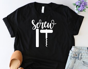 Screw it shirt, Wine shirt, wine lover shirt, wine tshirt, Funny wine shirt, Wine Squad shirt, Women wine shirt, Wine trip shirt, Sip shirt