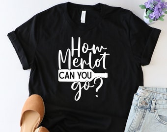 How merlot can you go shirt, Wine shirt, wine lover shirt, wine tshirt, Funny wine shirt, Wine Squad shirt, Women wine shirt,Wine trip shirt